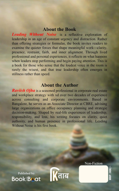 LEADING WITHOUT NOISE A Quiet Philosophy for Work, Leadership, and Meaning