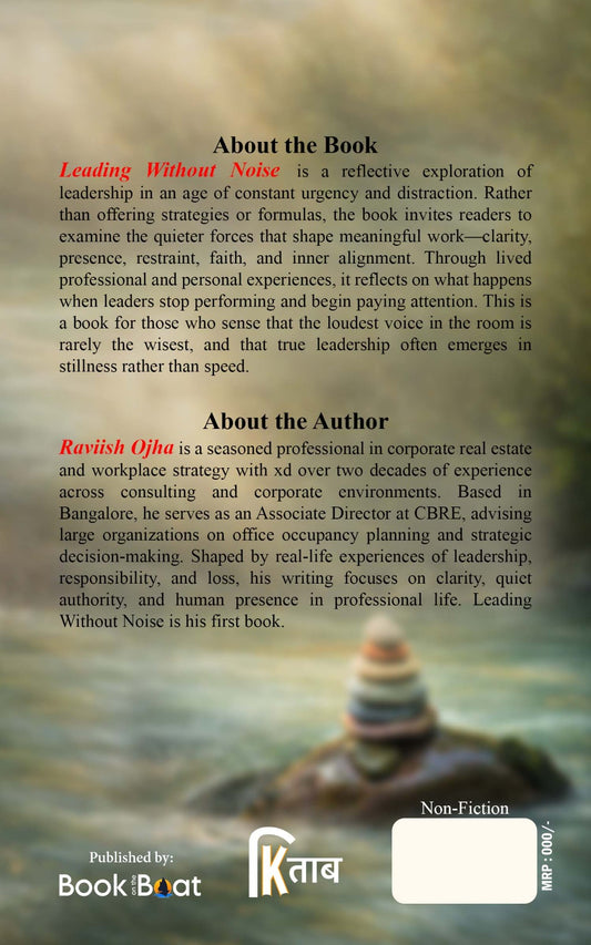 LEADING WITHOUT NOISE A Quiet Philosophy for Work, Leadership, and Meaning